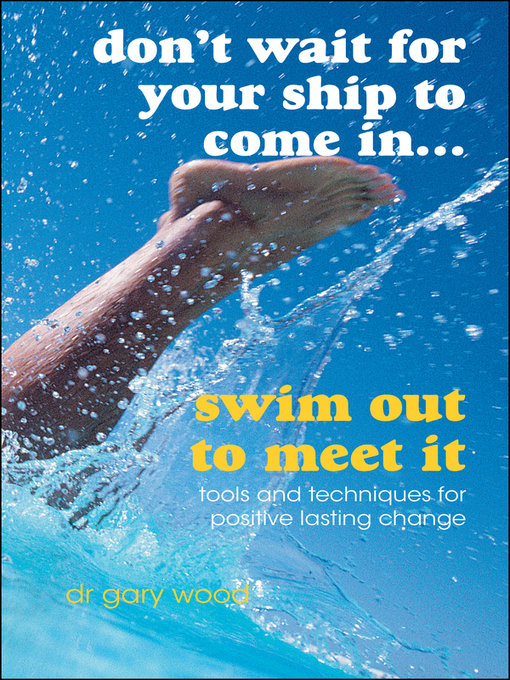 Title details for Don't Wait For Your Ship to Come In...Swim Out to Meet It by Gary Wood - Available